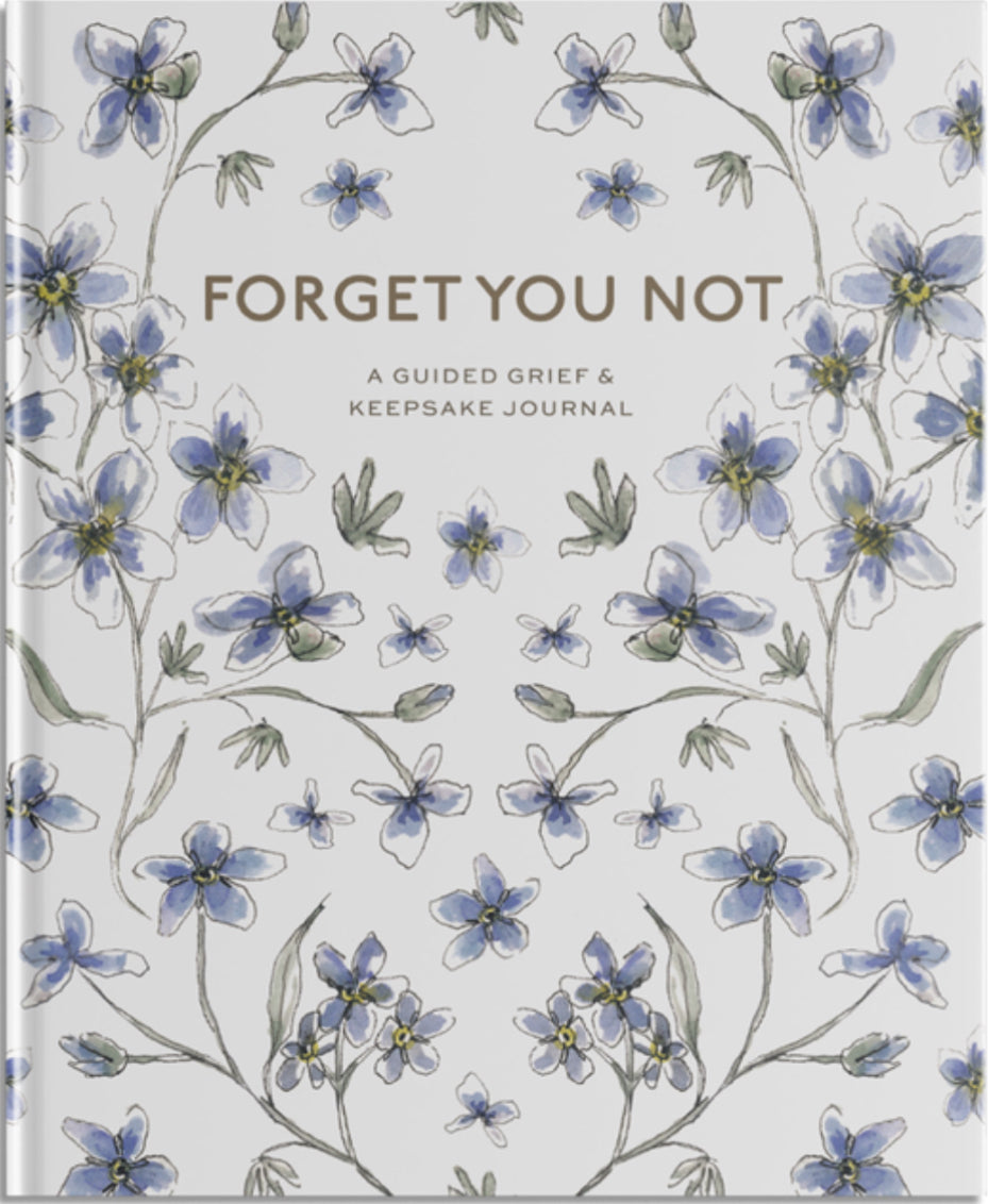 Forget You Not: A Guided Grief Journal & Keepsake for Navigating Life Through Loss