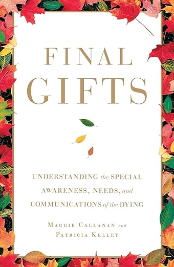 Final Gifts: Understanding the Special Awareness, Needs, and Communications of the Dying - LIMITED STOCK