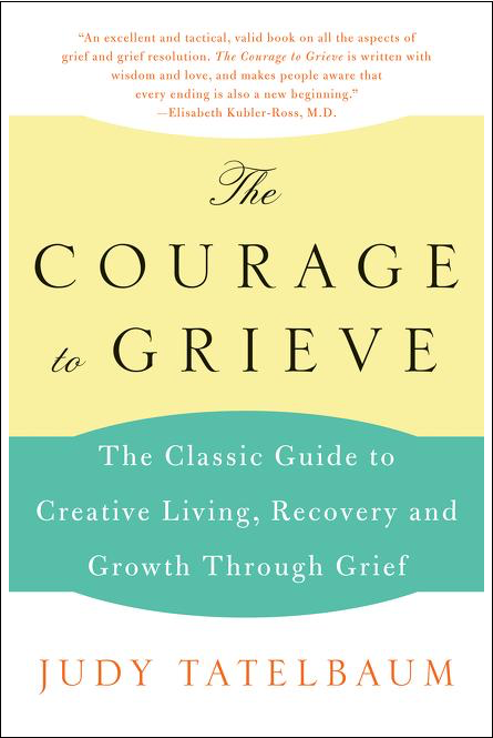 The Courage to Grieve: The Classic Guide to Creative Living, Recovery, and Growth Through Grief (1ST ed.)