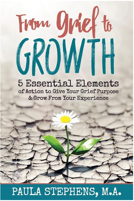 From Grief to Growth: 5 Essential Elements of Action to Give Grief Purpose and Grow from Your Experience