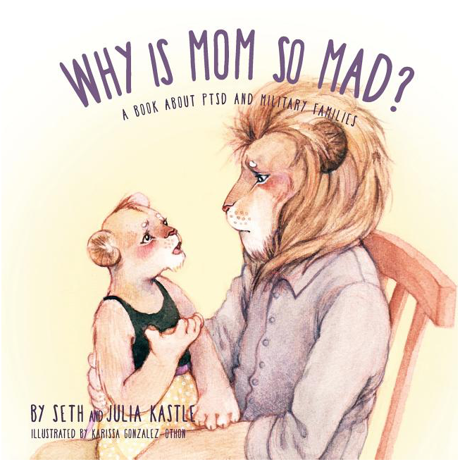 Why Is Mom So Mad? A Book About PTSD And Military Families