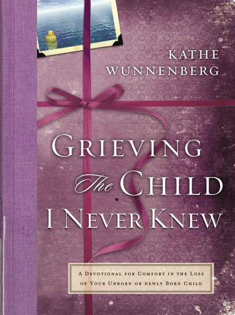 Grieving the Child I Never Knew: A Devotional for Comfort in the Loss of Your Unborn or Newly Born Child