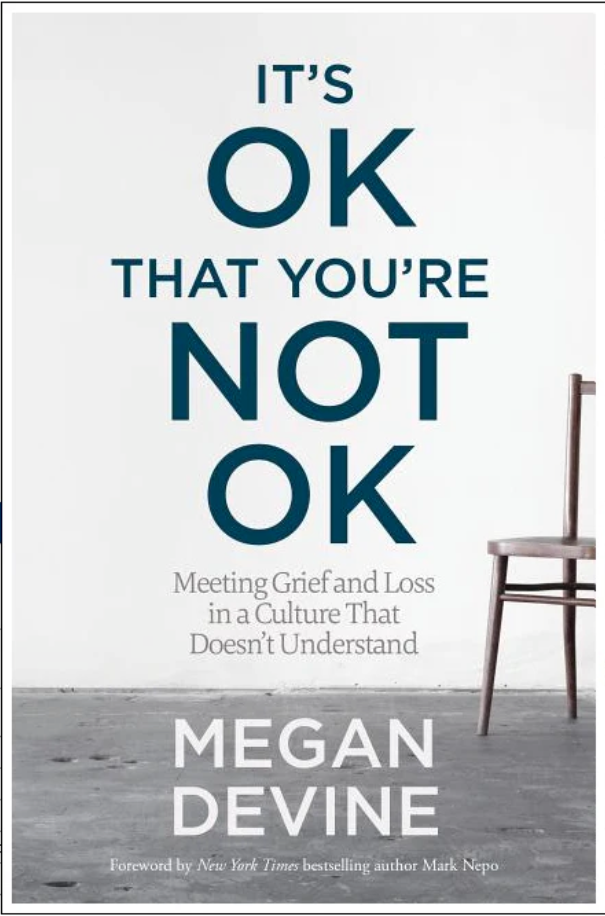 It's Ok That You're Not Ok: Meeting Grief and Loss in a Culture That Doesn't Understand